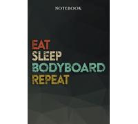 Bodyboard Boyfriend Gifts from Girlfriend - Eat Sleep Bodyboard Repeat: Funny Gift Idea for Year Anniversary, Valentines Day, Cute Presents, 1, Birthday - Lined Journal Notebook Planner,Budget