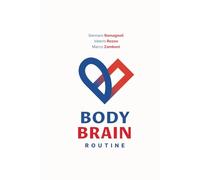 BodyBrain Routine - La routine di allenamento semplice, scientifica, e adatta a tutti, per aumentare il tuo benessere fisico e mentale