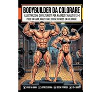 Bodybuilder da Colorare: Illustrazioni di culturisti per ragazzi e adulti - pose da gara, palestra e scene fitness da colorare (Colora, Impara e Divertiti)