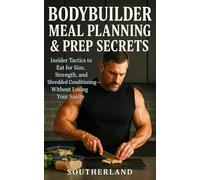 Bodybuilder Meal Planning & Prep Secrets: Insider Tactics for Muscle Growth, Fat Loss, and Meal Prep Mastery Without the Bro-Science