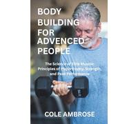 BODYBUILDING FOR ADVENCED PEOPLE: The Science of Elite Muscle: Principles of Hypertrophy, Strength, and Peak Performance
