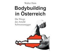 Bodybuilding in Österreich: Die Wiege des Arnold Schwarzenegger