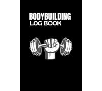 Bodybuilding Log Book: Workout and Fitness journal for Men and Women