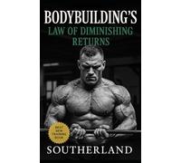 Bodybuilding’s Law of Diminishing Returns: Train Smarter, Grow Faster, and Escape the Trap of Wasted Volume Forever