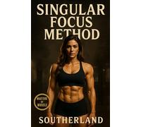 Bodybuilding’s Singular Focus Method: Build Maximum Muscle, Cut Fat, and Transform Your Body with Laser Focus