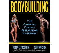 Bodybuilding: The Complete Contest Preparation Handbook