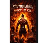 Bodybuilding Workout Log Book: Track Your Lifts, Build Muscle, Monitor Progress, Record Sets, Reps, Weight and Training Split