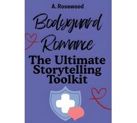 Bodyguard Romance: The Ultimate Storytelling Toolkit (Writing Your Best Romance)