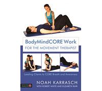BodyMindCORE Work for the Movement Therapist: Leading Clients to CORE Breath and Awareness
