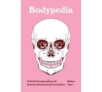 Bodypedia: A Brief Compendium of Human Anatomical Curiosities (Pedia Books)