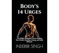 BODY'S 14 URGES: The Hidden Biological Forces Shaping Your Health, Emotions, Energy, and Daily Behavior