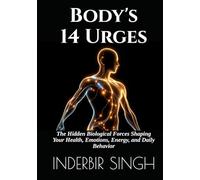 BODY'S 14 URGES: The Hidden Biological Forces Shaping Your Health, Emotions, Energy, and Daily Behavior