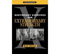 Bodyweight Exercises for Extraordinary Strength by Brad Johnson (2005) Paperback