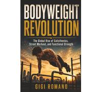Bodyweight Revolution: The Global Rise of Calisthenics, Street Workout, and Functional Strength