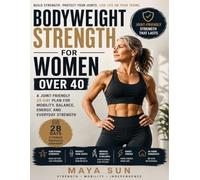 Bodyweight Strength for Women Over 40: A Joint-Friendly 28-Day Plan for Mobility, Balance, Energy, and Everyday Strength