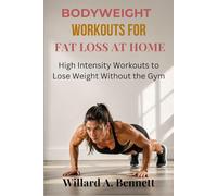 BODYWEIGHT WORKOUTS FOR FAT LOSS AT HOME: High Intensity Workouts to Lose Weight Without the Gym