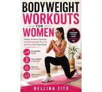 Bodyweight Workouts for Women: Simple At-Home Exercises to Build Strength Burn Fat and Tone Your Entire Body