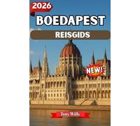 BOEDAPEST REISGIDS 2026: Ontdekken Boedapest: ontdek de beste bezienswaardigheden, het beste eten, de beste cultuur en verborgen pareltjes in de Hongaarse hoofdstad
