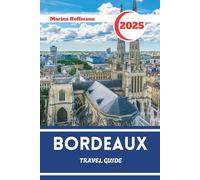 BOEDEAUX TRAVEL GUIDE 2025 - 2026: Culture, Vineyards, and City Charm in France’s Southwest Heartland