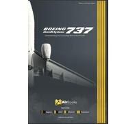 Boeing 737 Aircraft Systems: Understanding the Technology Behind the Aircraft. Premium Full Color Edition