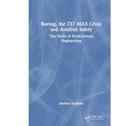 Boeing, the 737 MAX Crisis and Aviation Safety: The Perils of Profit-Driven Engineering