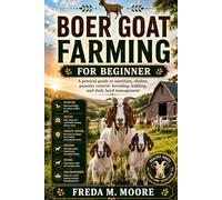 BOER GOAT FARMING FOR BEGINNER: A pratical guide to nutrition, shelter, parasite control, breeding, kidding, and daily herd management