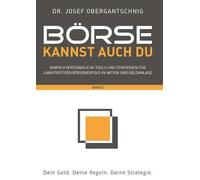 Börse kannst auch du - Band 2: Einfach verständliche Tools und Strategien für langfristigen Börsenerfolg in Aktien und Geldanlage