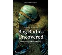Cuerpos de turbera al descubierto: Resolviendo el antiguo misterio de Europa – Thames & Hudson