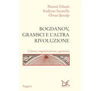Bogdanov, Gramsci e l'altra rivoluzione. Cultura, organizzazione, egemonia (Saggine)