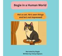 Bogie in a Human World: He's a Cat. He's Seen Things and He's Not Impressed! (Bogie in a Human World (Book 2))