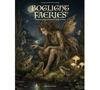 Boglight Faeries: A Relaxing Fantasy Coloring Book for Adults and Teens (The Quiet Wild Collection)