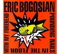 Bogosian, Eric - Pounding Nails in the Floor With My Forehead