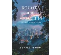 Bogotá and Medellín TRAVEL GUIDE 2026: Discover Colombia’s Top Attractions, Historic Landmarks, Local Cuisine, and Cultural Experiences for First-Time Travelers