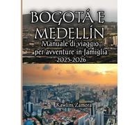 Bogotà e Medellín Manuale di viaggio per avventure in famiglia 2025-2026: Meraviglie adatte ai bambini, segreti locali e viaggi senza stress attraverso la vivace città della Colombia
