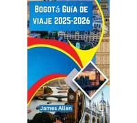 Bogotá Guía de viaje 2025-2026: Explore la cultura, la cocina y la aventura con una guía privilegiada 3 en 1