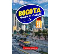 BOGOTA GUIDA DI VIAGGIO 2026: Immergiti in una vibrante capitale ricca di arte, storia e sfondi montuosi.