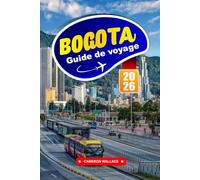 BOGOTA GUIDE DE VOYAGE 2026: Plongez dans une capitale dynamique riche en art, en histoire et en décors montagneux.