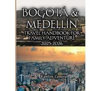 Bogotá & Medellín Travel Handbook for Family Adventure 2025-2026: Kid-Friendly Wonders, Local Secrets & Stress-Free Journeys Through Colombia’s Vibrant Citie