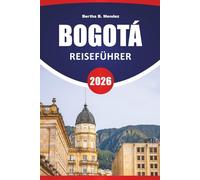 BOGOTÁ REISEFÜHRER 2026: Historische Viertel, Bergblicke, Straßenkunst, lokale Märkte und Reisetipps für den Besuch der kolumbianischen Hauptstadt