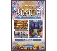 Bogotá Reiseführer 2026: Ihr umfassender Reiseführer für Kolumbiens Hauptstadt - mit Stadtspaziergängen, Restaurantempfehlungen, Nachtleben, ... allem, was Sie wissen müssen (Atlas Wanderer)