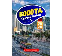 BOGOTA TRAVEL GUIDE 2026: Dive into a Vibrant Capital Rich in Art, History, and Mountainous Backdrops.