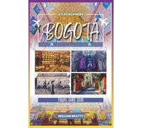 Bogotá Travel Guide 2026: Your Complete Local Companion to Exploring Colombia’s Capital - With City Walks, Food Spots, Day Trips, Nightlife, Shopping ... Everything You Need to Know (Atlas Roamers)