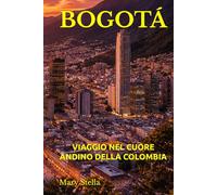 BOGOTÁ: VIAGGIO NEL CUORE ANDINO DELLA COLOMBIA