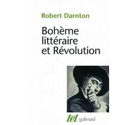 Bohème littéraire et Révolution: Le monde des livres au XVIIIe siècle