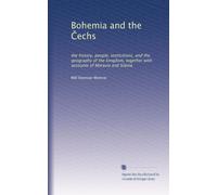 Bohemia and the CÌ†echs; the history, people, institutions, and the geography of the kingdom, together with accounts of Moravia and Silesia (1910)