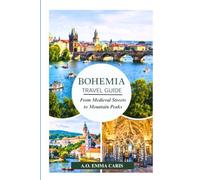 BOHEMIA TRAVEL GUIDE: From Medieval Streets to Mountain Peaks