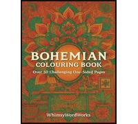 Bohemian Colouring Book Over 50 challenging one-sided pages WhimsyWordWorks: WhimsyWordWorks 8.5in x 11in