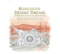 Bohemian Desert Dream: A Wedding Floral Coloring Book: Relaxing Desert Landscapes, Succulent Bouquets, and Wildflower Art for Adults, Brides-to-Be, and Boho Chic Enthusiasts