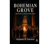 BOHEMIAN GROVE: Ritual, élites y poder en estados unidos (Biblioteca Historia del Poder)
