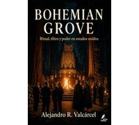 BOHEMIAN GROVE: Ritual, élites y poder en estados unidos (Biblioteca Historia del Poder)